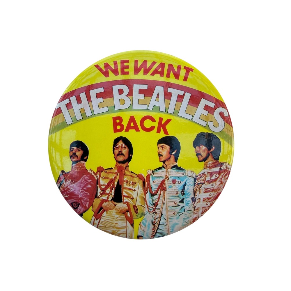 Vintage We Want The‎ Beatles Back Pinback Button Sgt Peppers The Pinning Co 3"